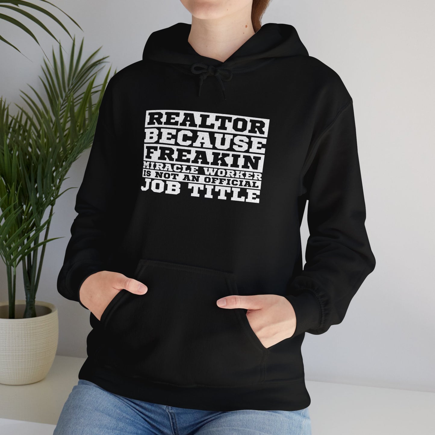 Realtor Because Freaking Miracle Working Is Not An Official Job Title - Hooded Sweatshirt S-5XL