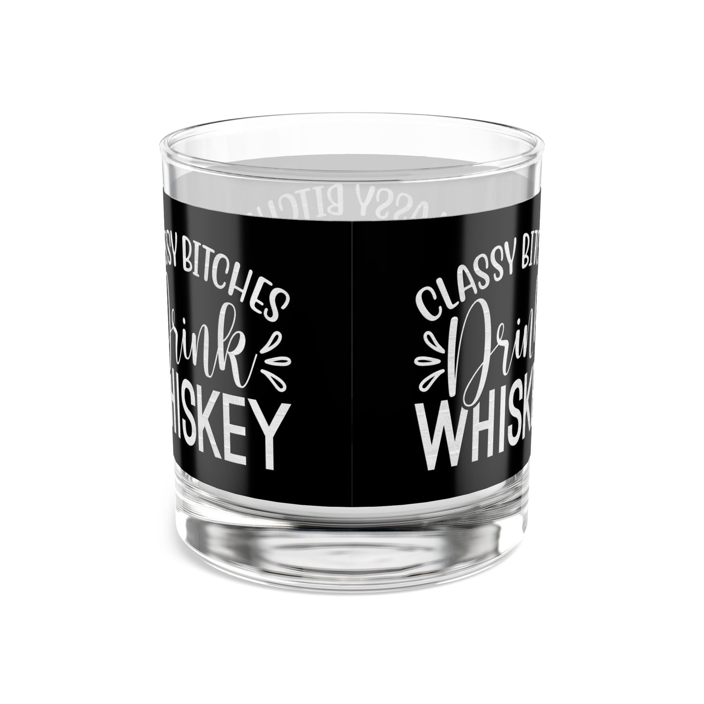 Classy Bitches Drink Whiskey - Whiskey Rock Glass, 10oz