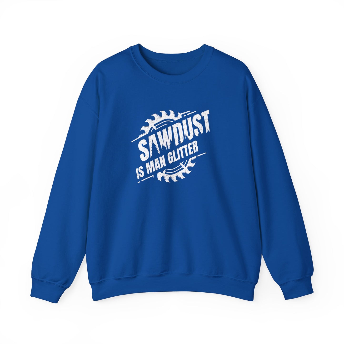Sawdust Is Man Glitter -  Crewneck Sweatshirt Unisex S-3XL