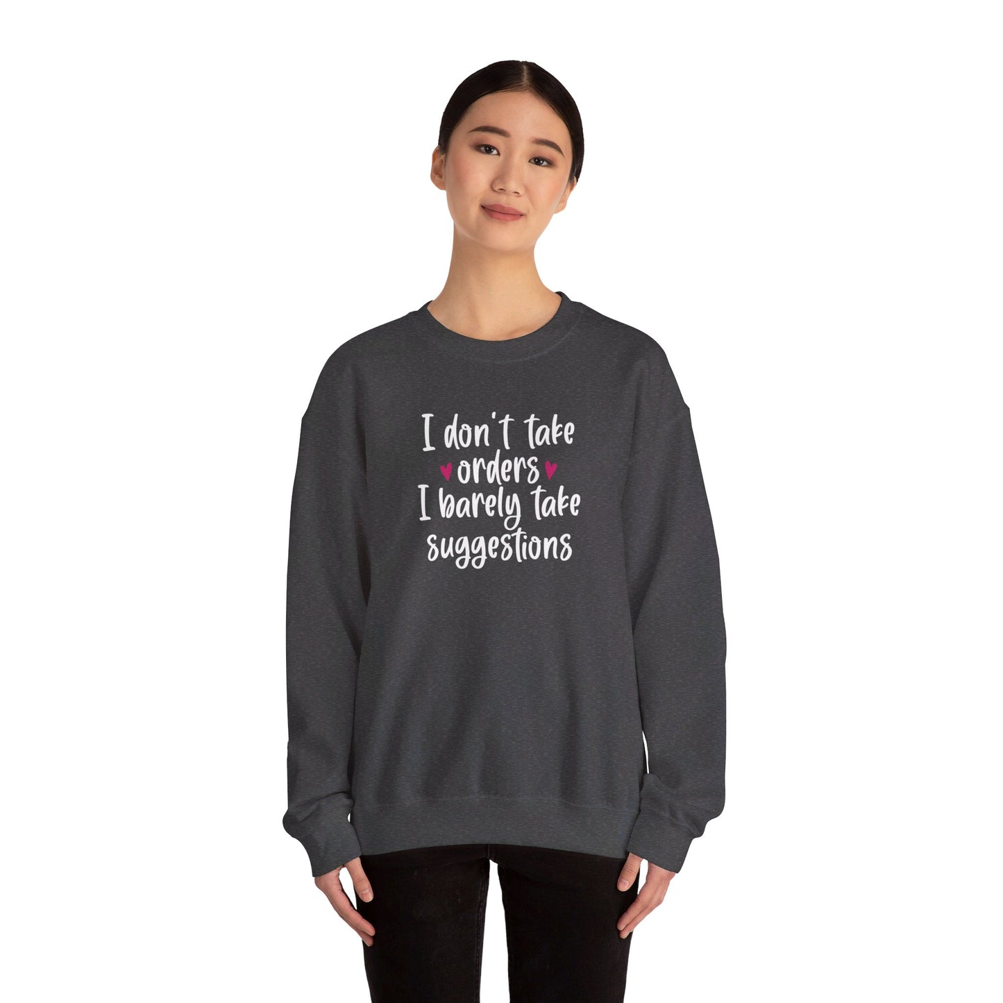 I Don't Take Orders I Barely Take Suggestions - Crewneck Sweatshirt Unisex S-3XL