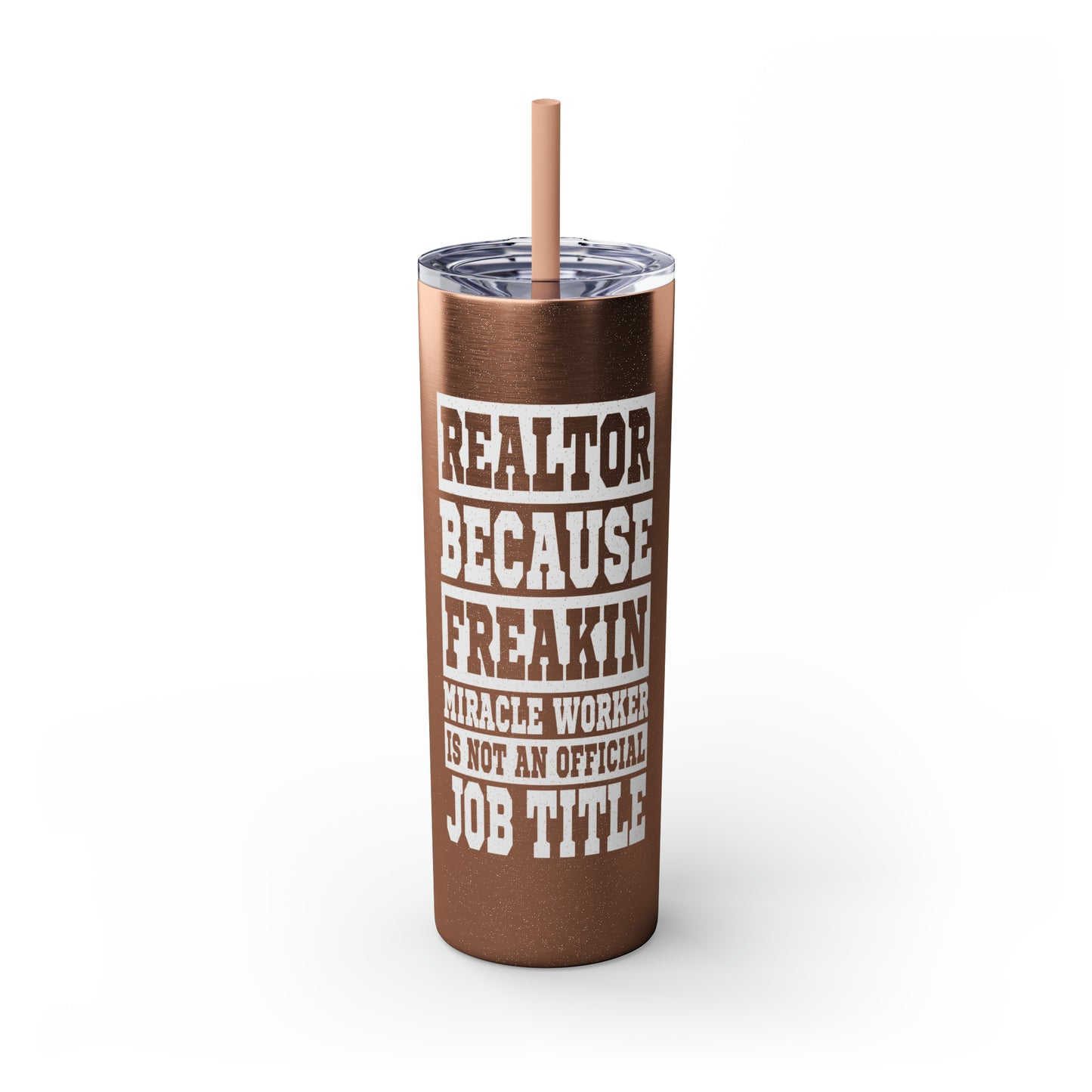 Realtor Because Freaking Miracle Worker Is Not An Official Job Description White 20oz Skinny Tumbler with Straw