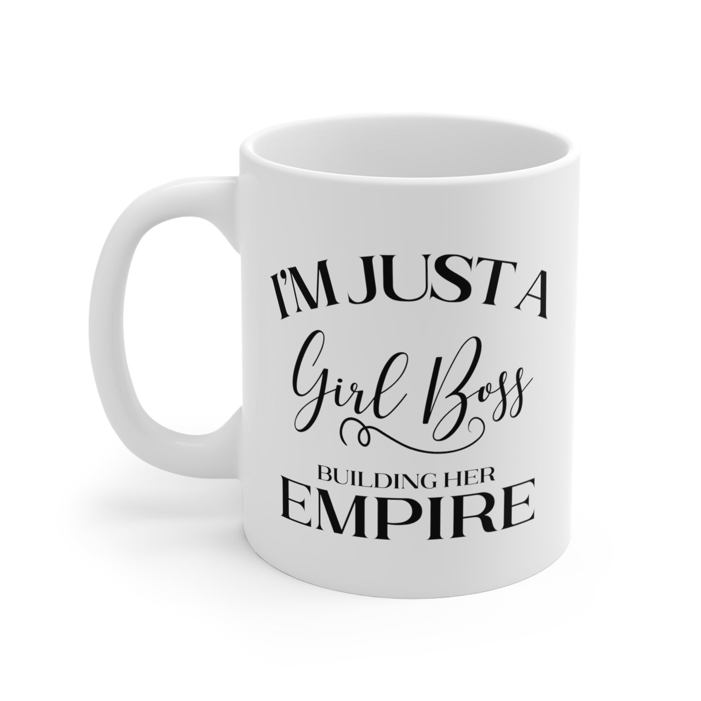 I'm Just A Girl Boss Building Her Empire - 11 oz Coffee