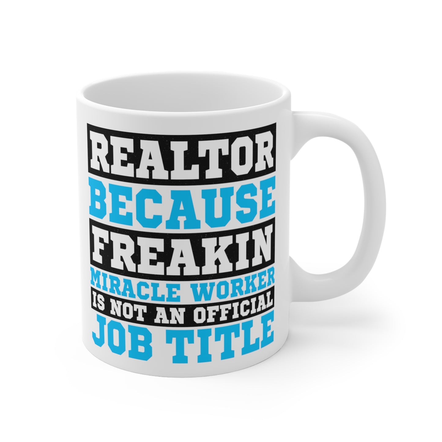 Realtor Because Freaking Miracle Worker Is Not An Official Job Description - 11 oz Coffee