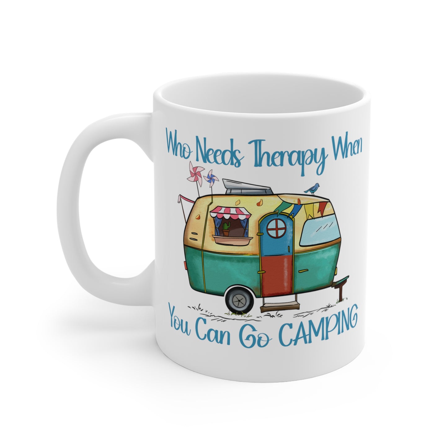 Who Needs Therapy When You Can Go Camping  - 11 oz Coffee