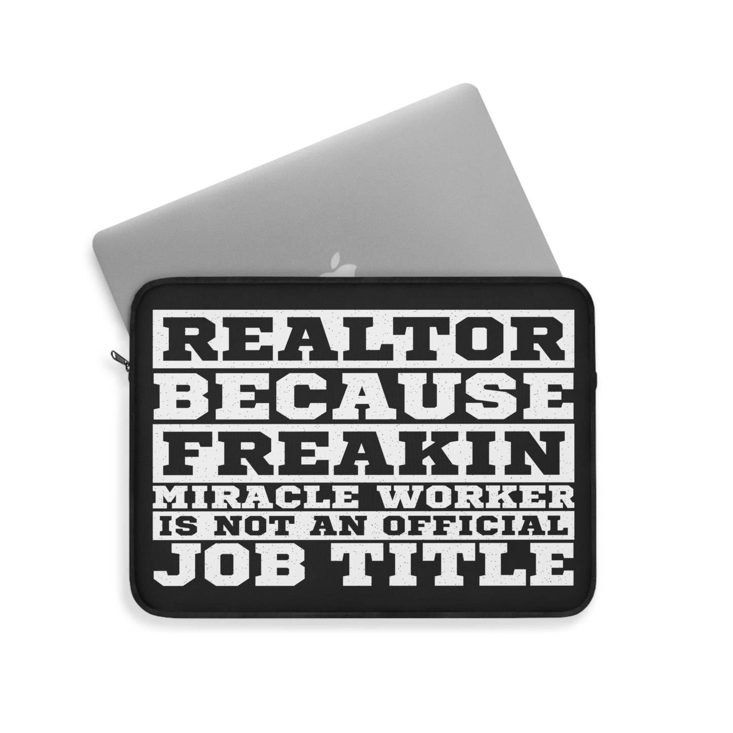 Realtor Because Freaking Miracle Worker Is Not An Official Job Description Laptop or Ipad Protective Sleeve 3 Sizes