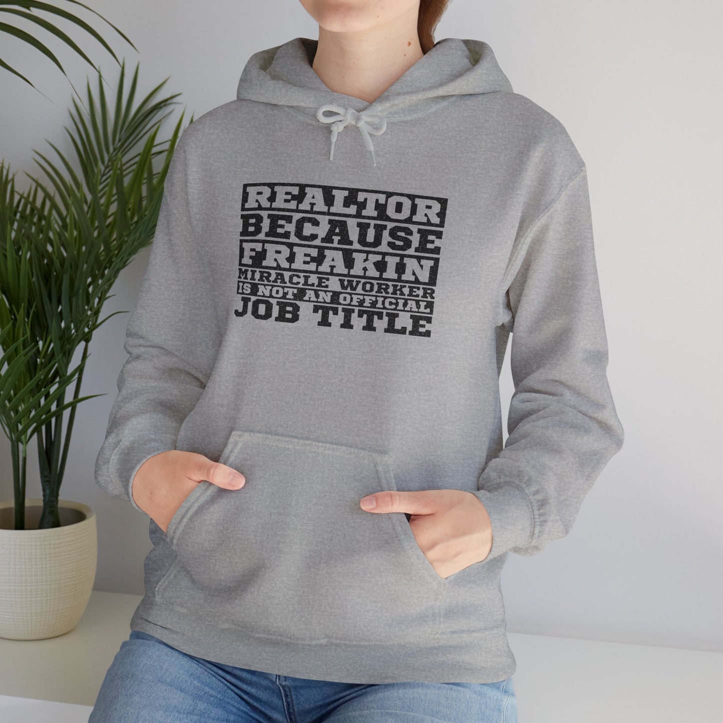 Realtor Because Freaking Miracle Working Is Not An Official Job Title - Hooded Sweatshirt S-5XL