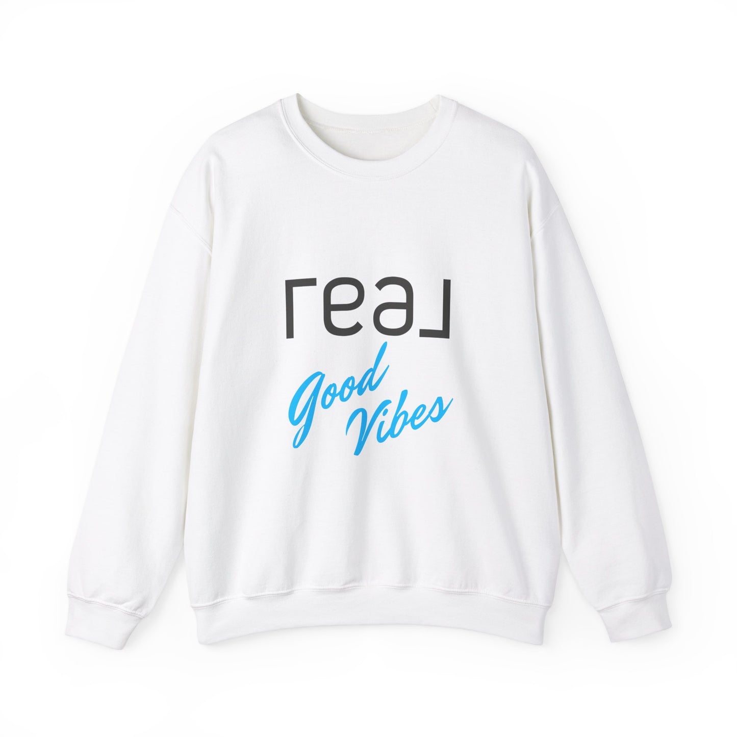 REAL Good Vibes - Crewneck Sweatshirt Unisex  S-5XL