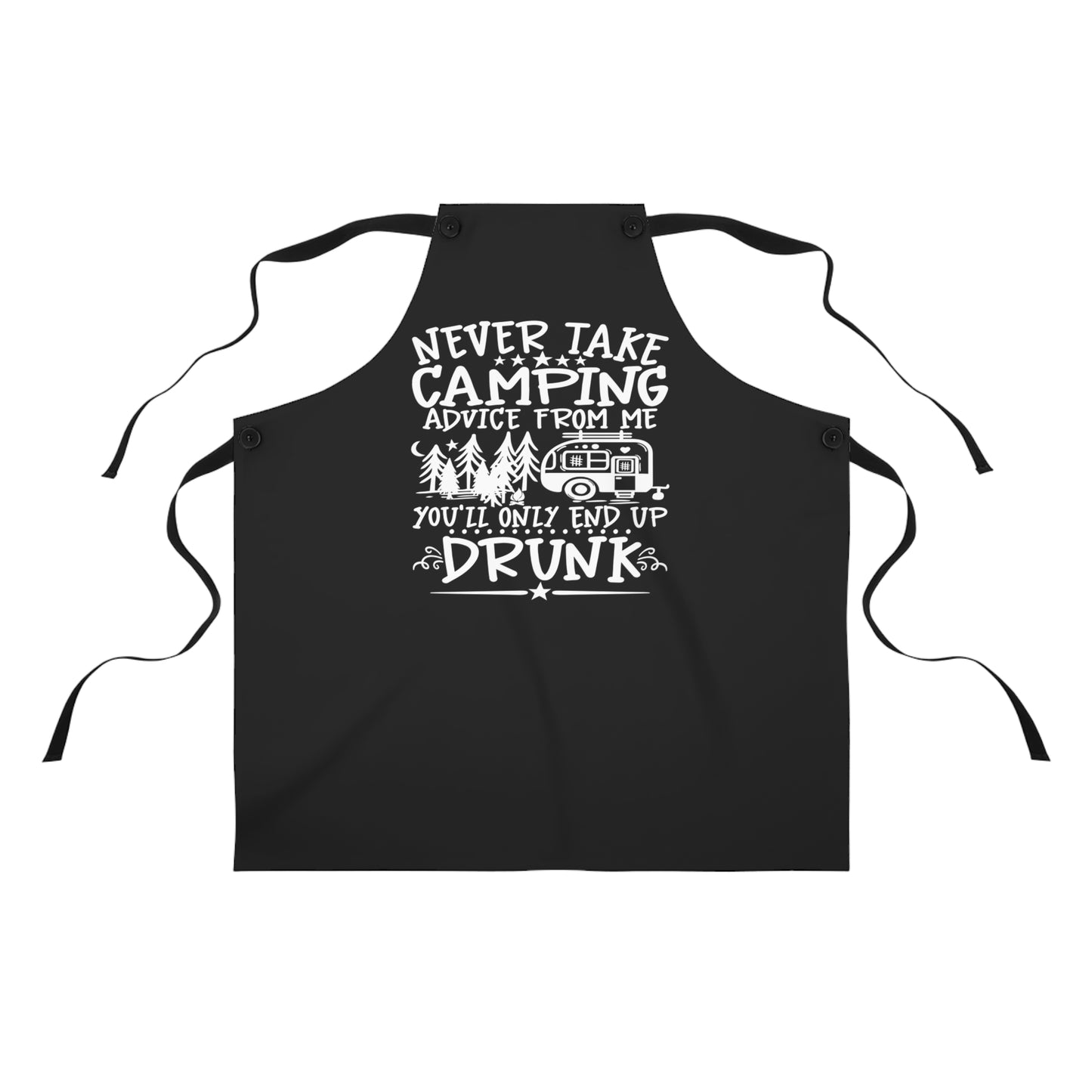 Never Take Camping Advice From Me You'll Only End Up Drunk on Black Kitchen Chef Apron