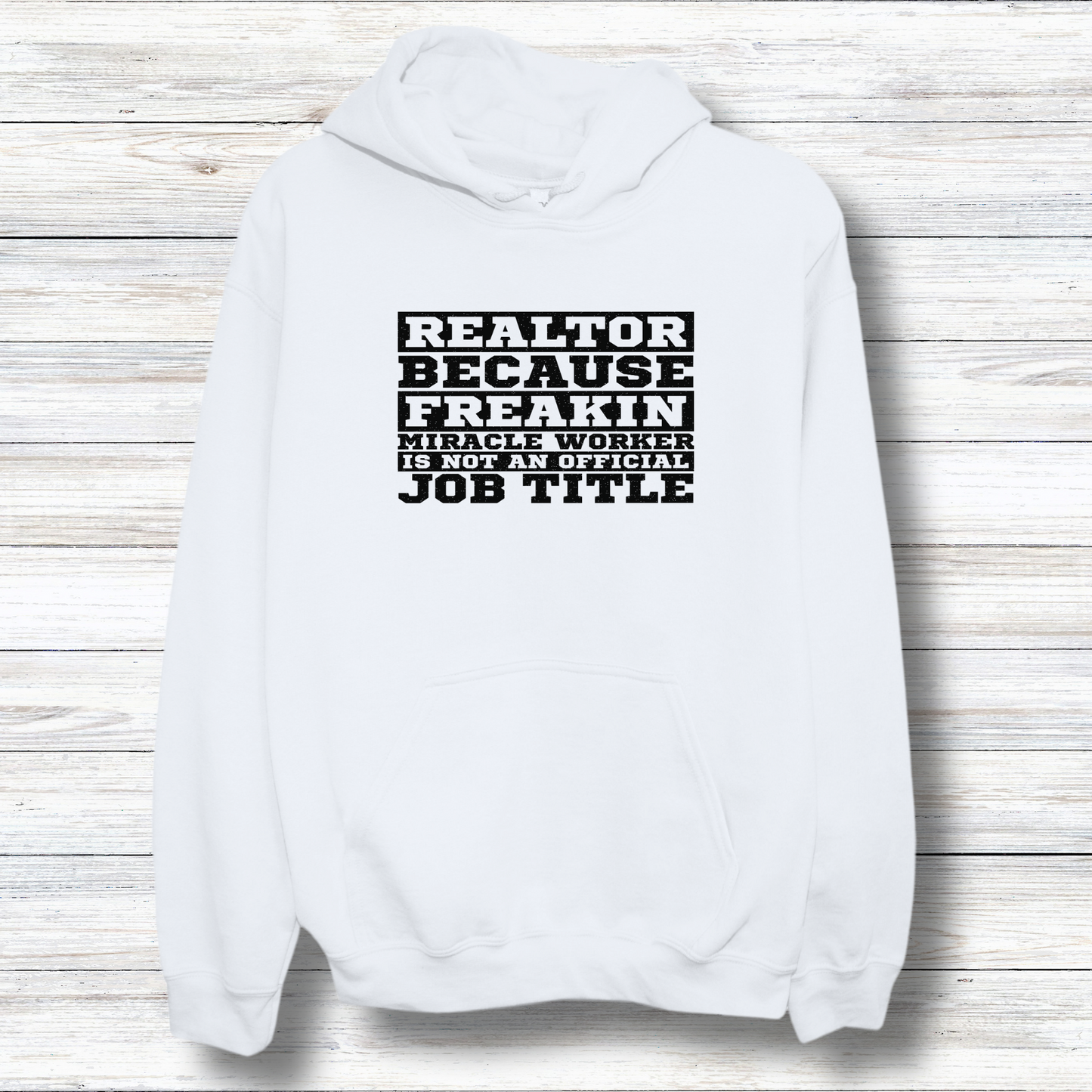 Realtor Because Freaking Miracle Working Is Not An Official Job Title - Hooded Sweatshirt S-5XL