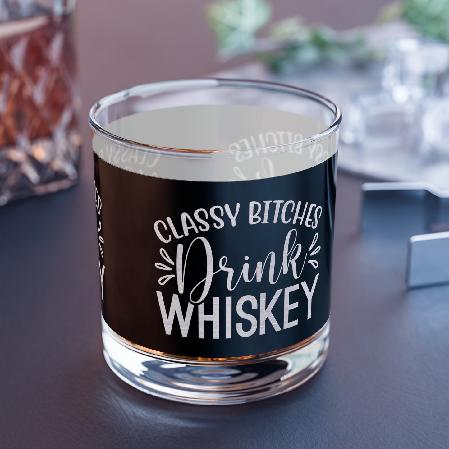 Classy Bitches Drink Whiskey - Whiskey Rock Glass, 10oz