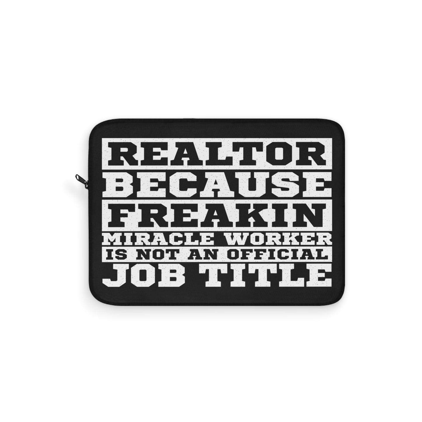 Realtor Because Freaking Miracle Worker Is Not An Official Job Description Laptop or Ipad Protective Sleeve 3 Sizes