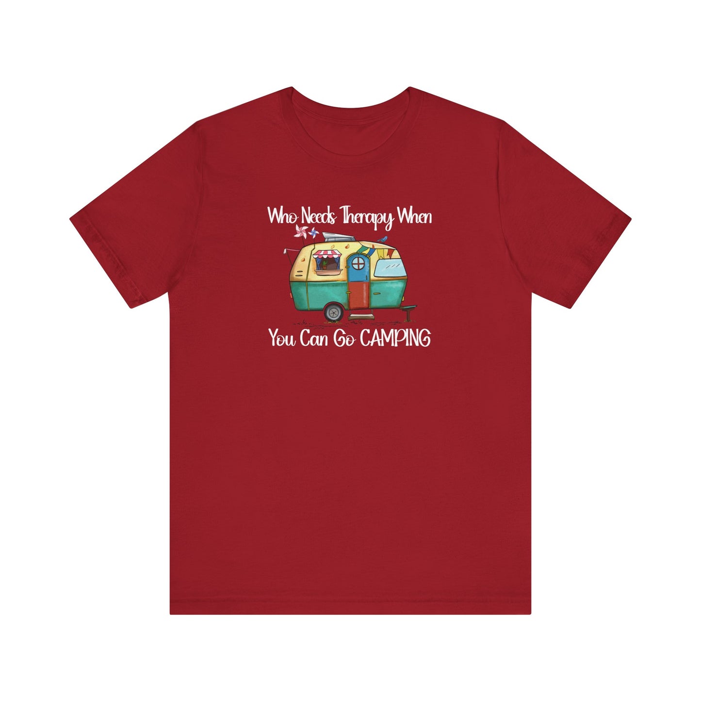 Who Needs Therapy When You Can Go Camping - Short Sleeve T-Shirt XS-5XL