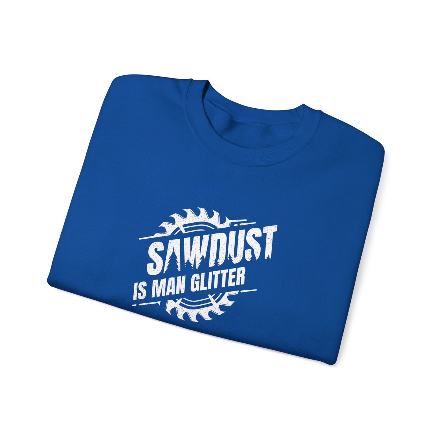 Sawdust Is Man Glitter -  Crewneck Sweatshirt Unisex S-3XL