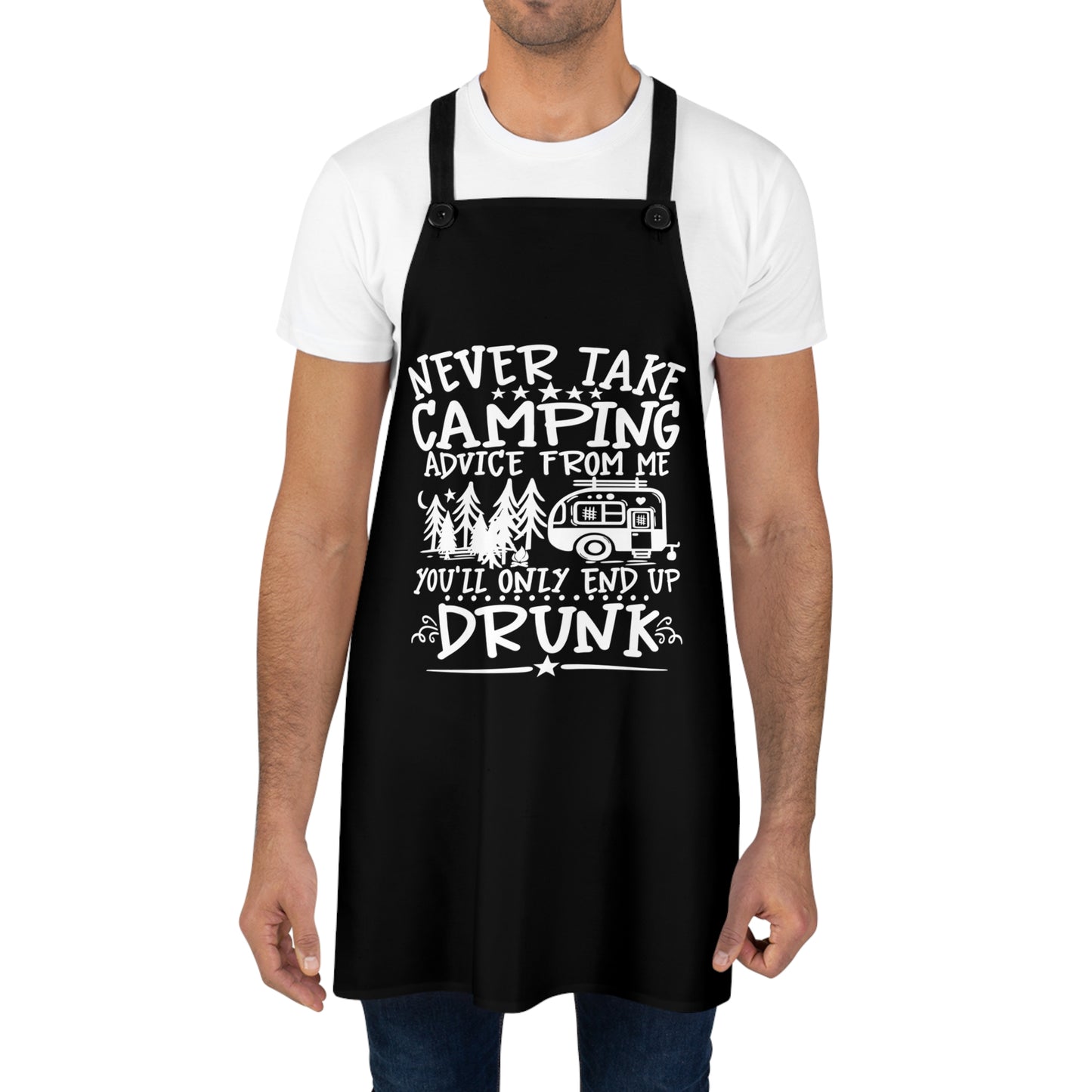 Never Take Camping Advice From Me You'll Only End Up Drunk on Black Kitchen Chef Apron