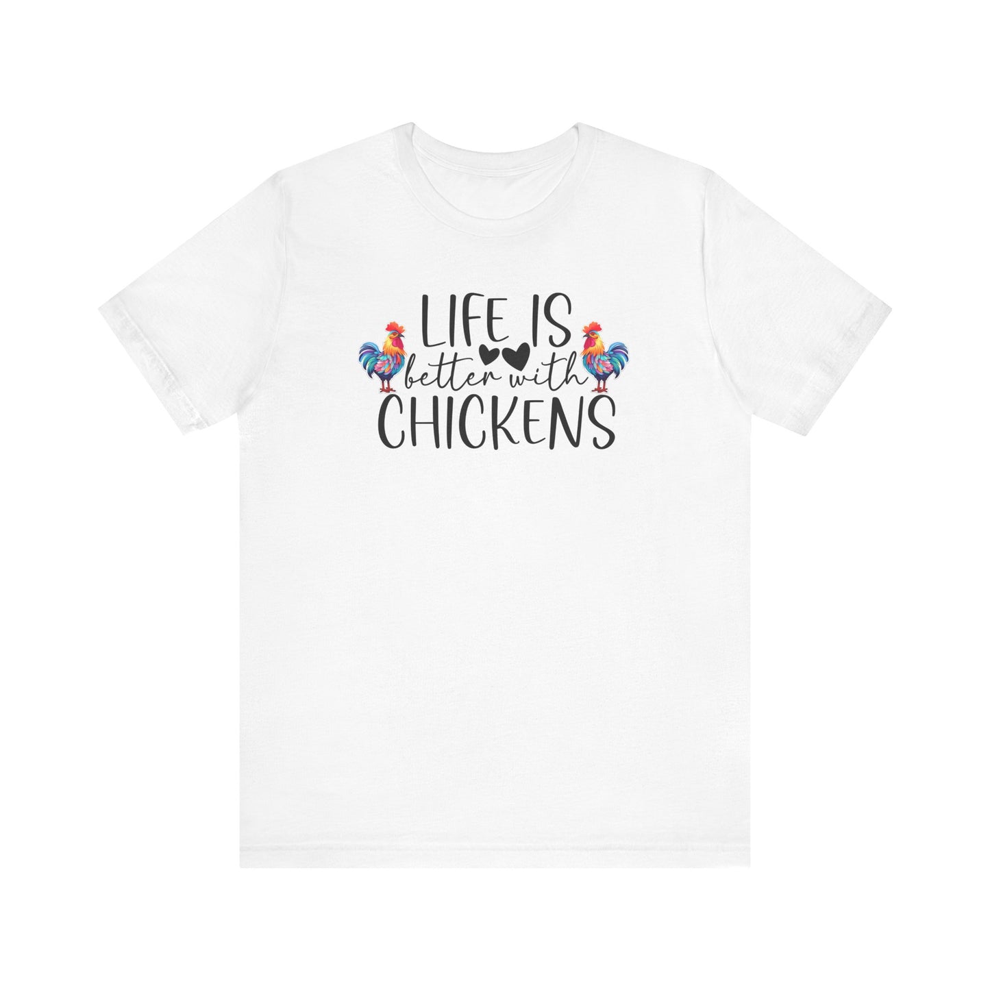 Life Is Better With Chickens - Short Sleeve T-Shirt XS-5XL