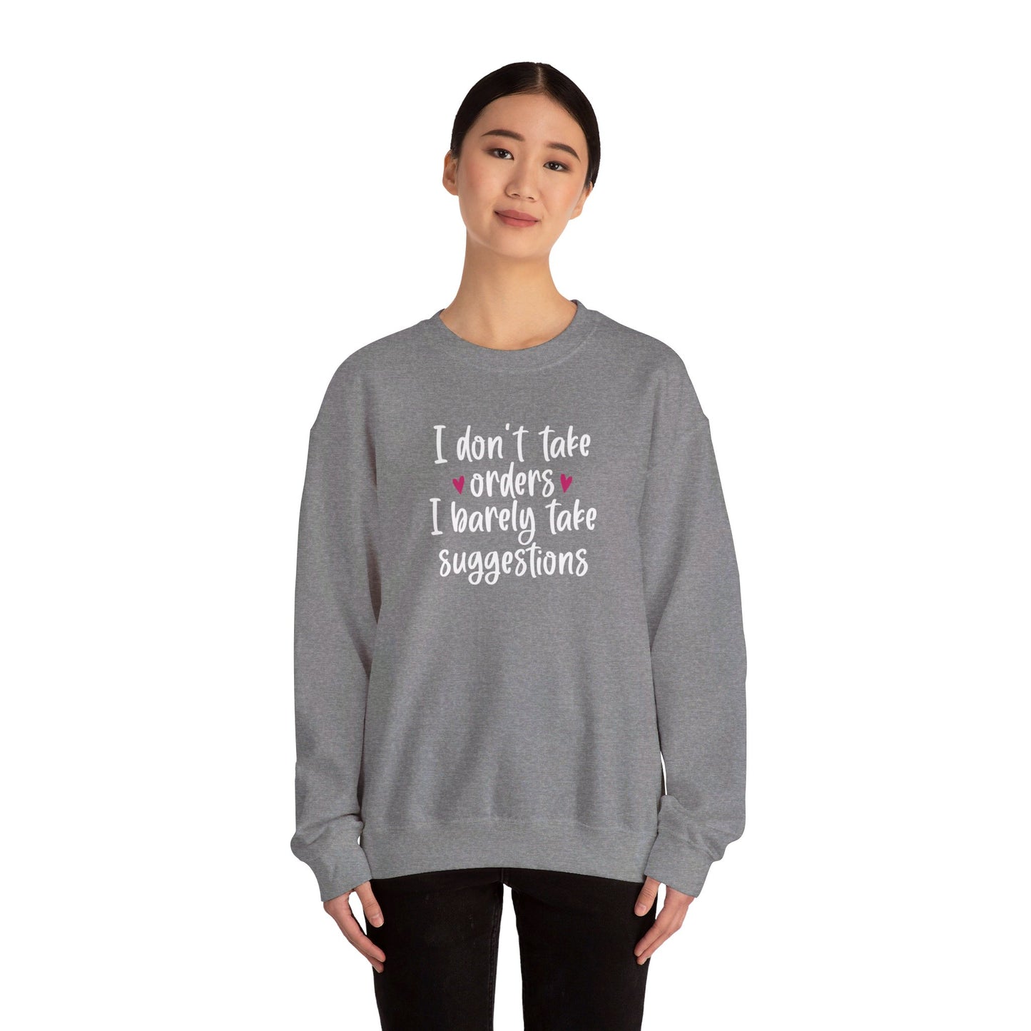 I Don't Take Orders I Barely Take Suggestions - Crewneck Sweatshirt Unisex S-3XL