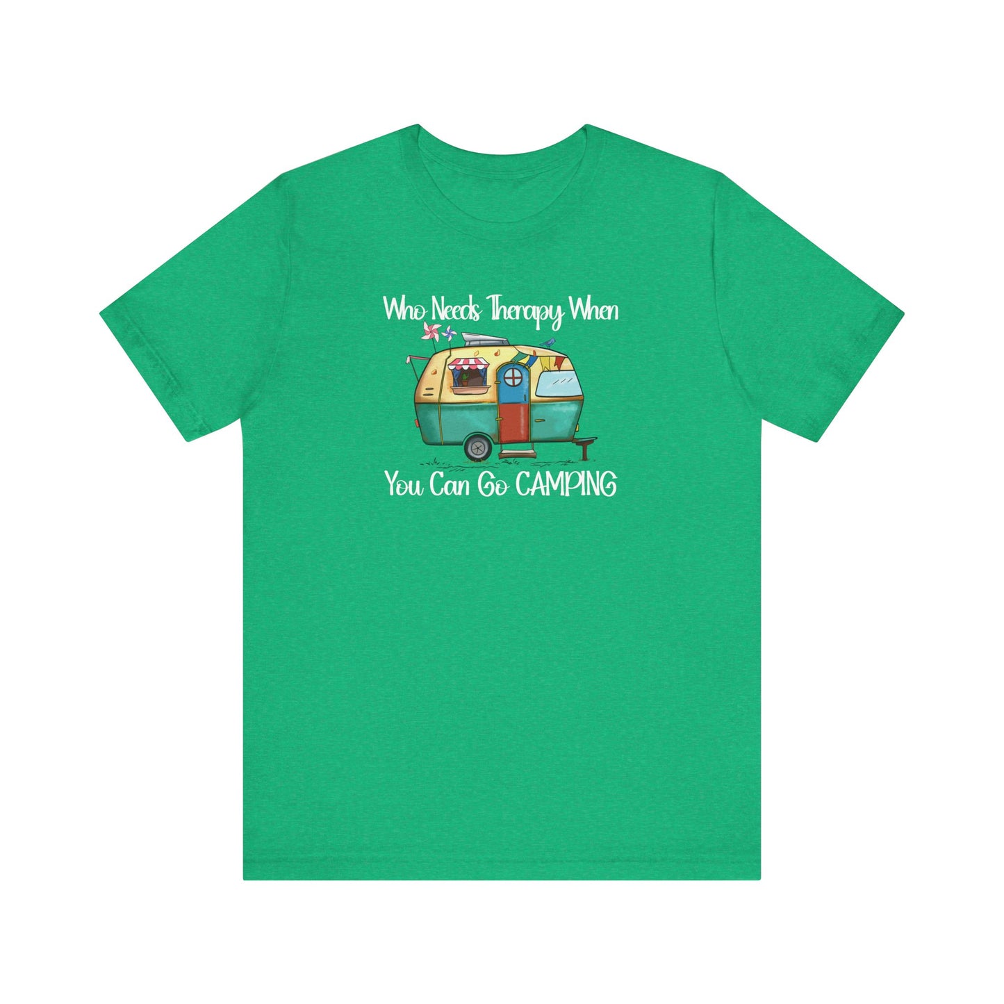 Who Needs Therapy When You Can Go Camping - Short Sleeve T-Shirt XS-5XL