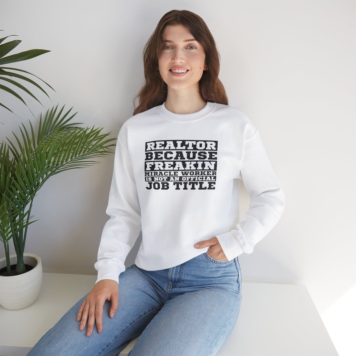 Realtor Because Freaking Miracle Working Is Not An Official Job Title - Crewneck Sweatshirt Unisex S-5XL