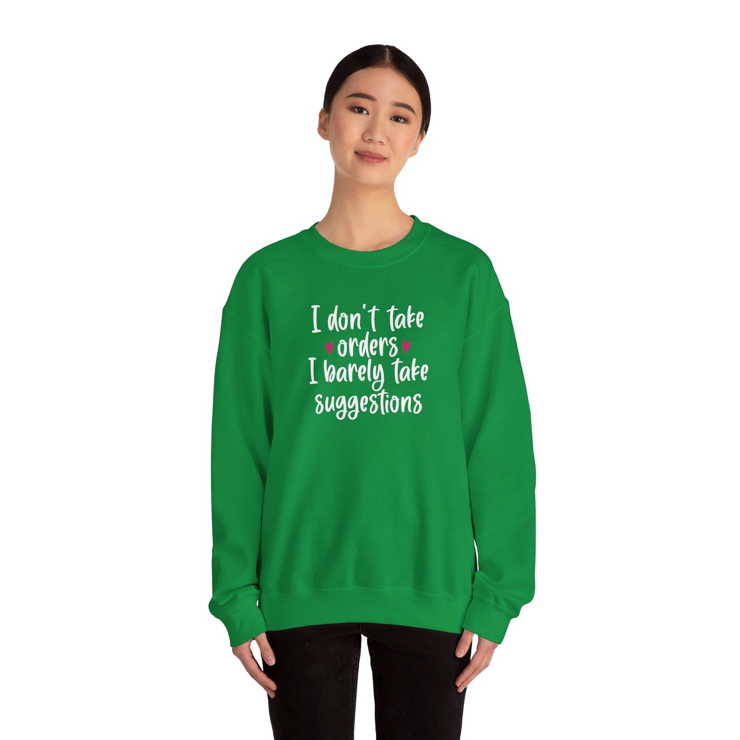 I Don't Take Orders I Barely Take Suggestions - Crewneck Sweatshirt Unisex S-3XL