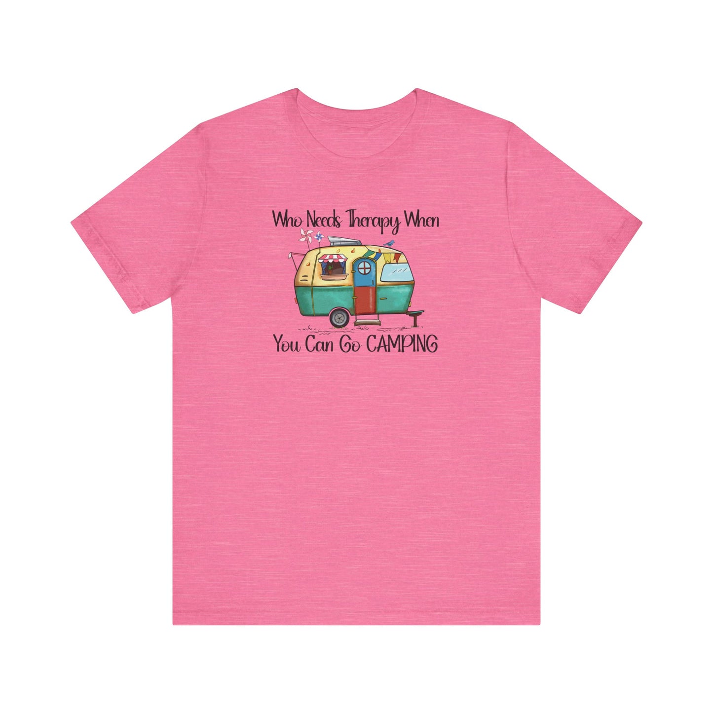 Who Needs Therapy When You Can Go Camping - Short Sleeve T-Shirt XS-5XL